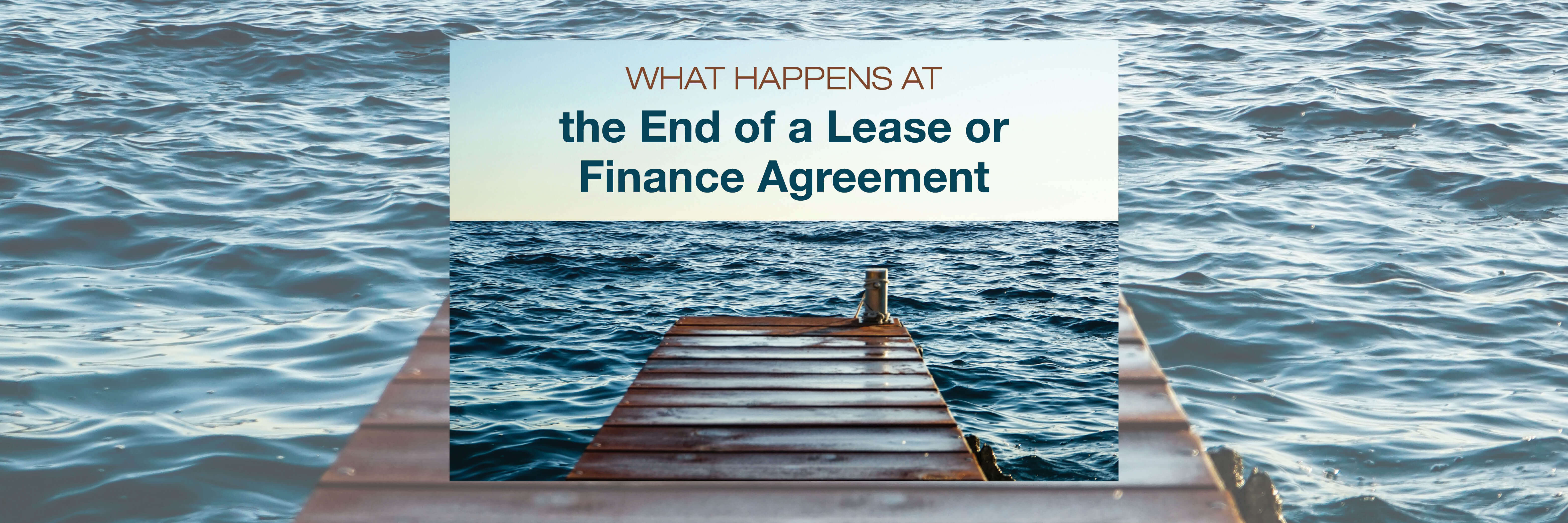 What Happens at the End of a Lease or Another Finance Agreement?