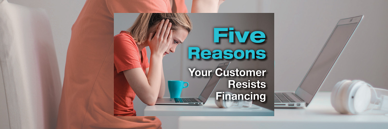 Five Reasons Your Customer Resists Financing