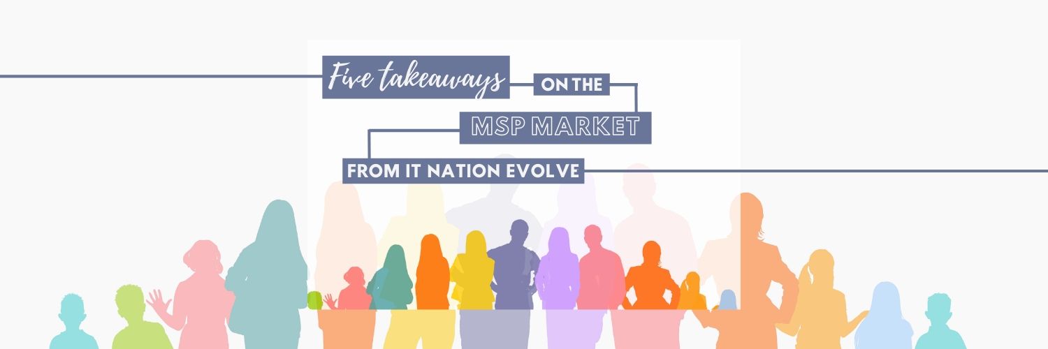 Five Takeaways on the MSP Market from IT Nation Evolve