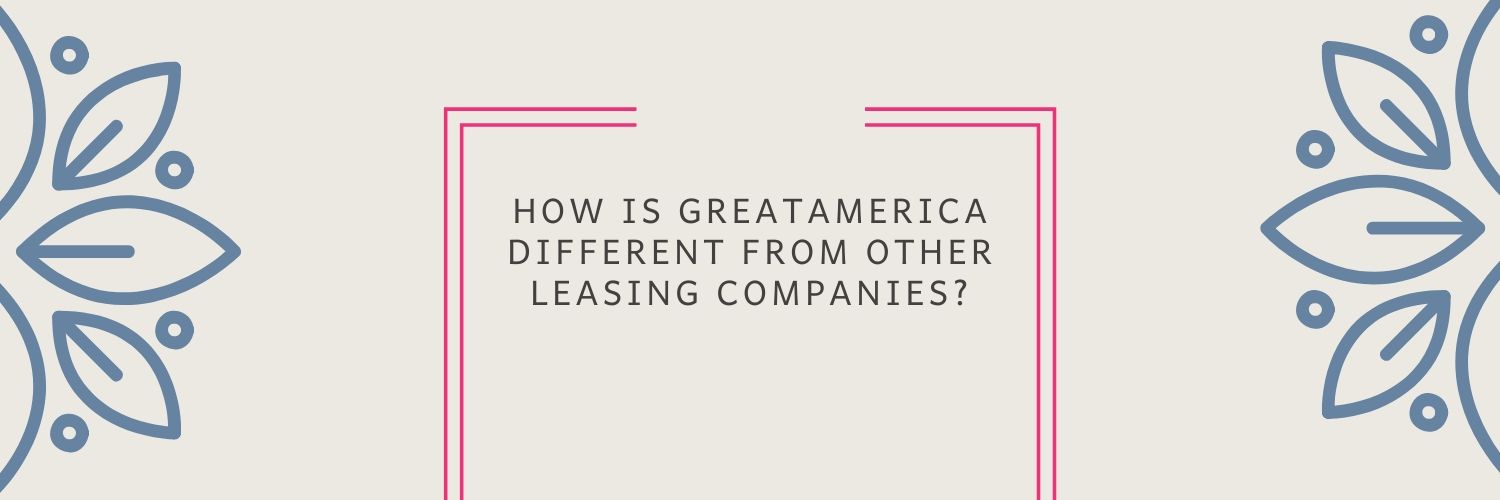How is GreatAmerica Different from other Leasing Companies?