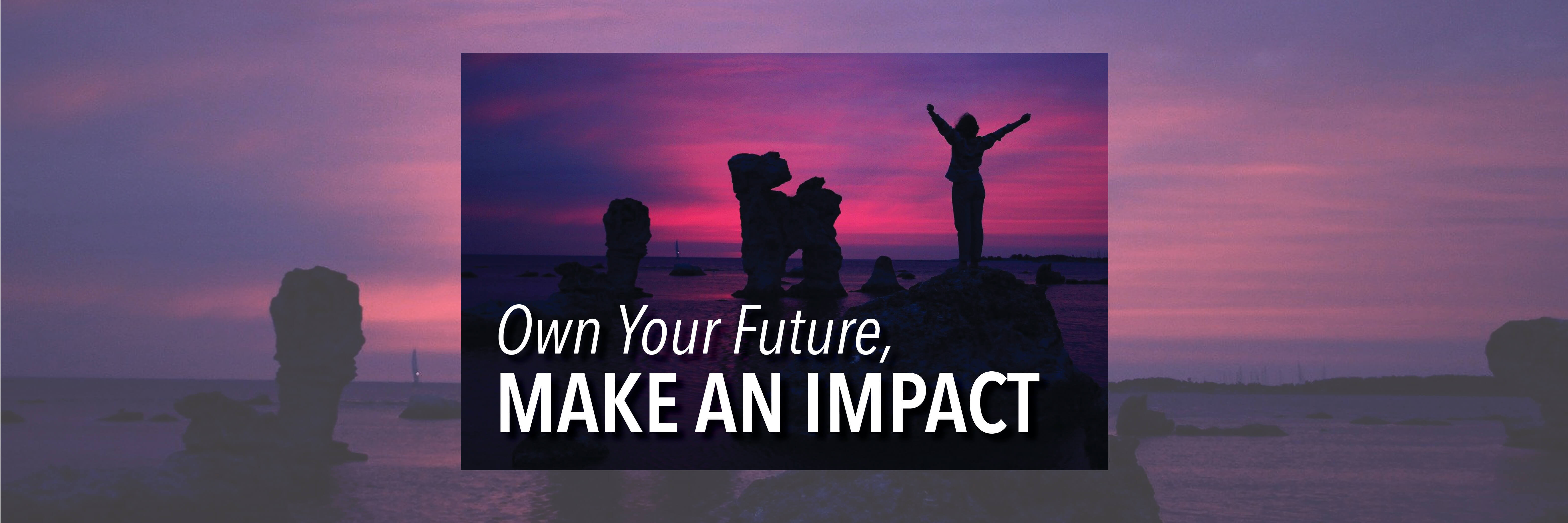 Own Your Future, Make an Impact